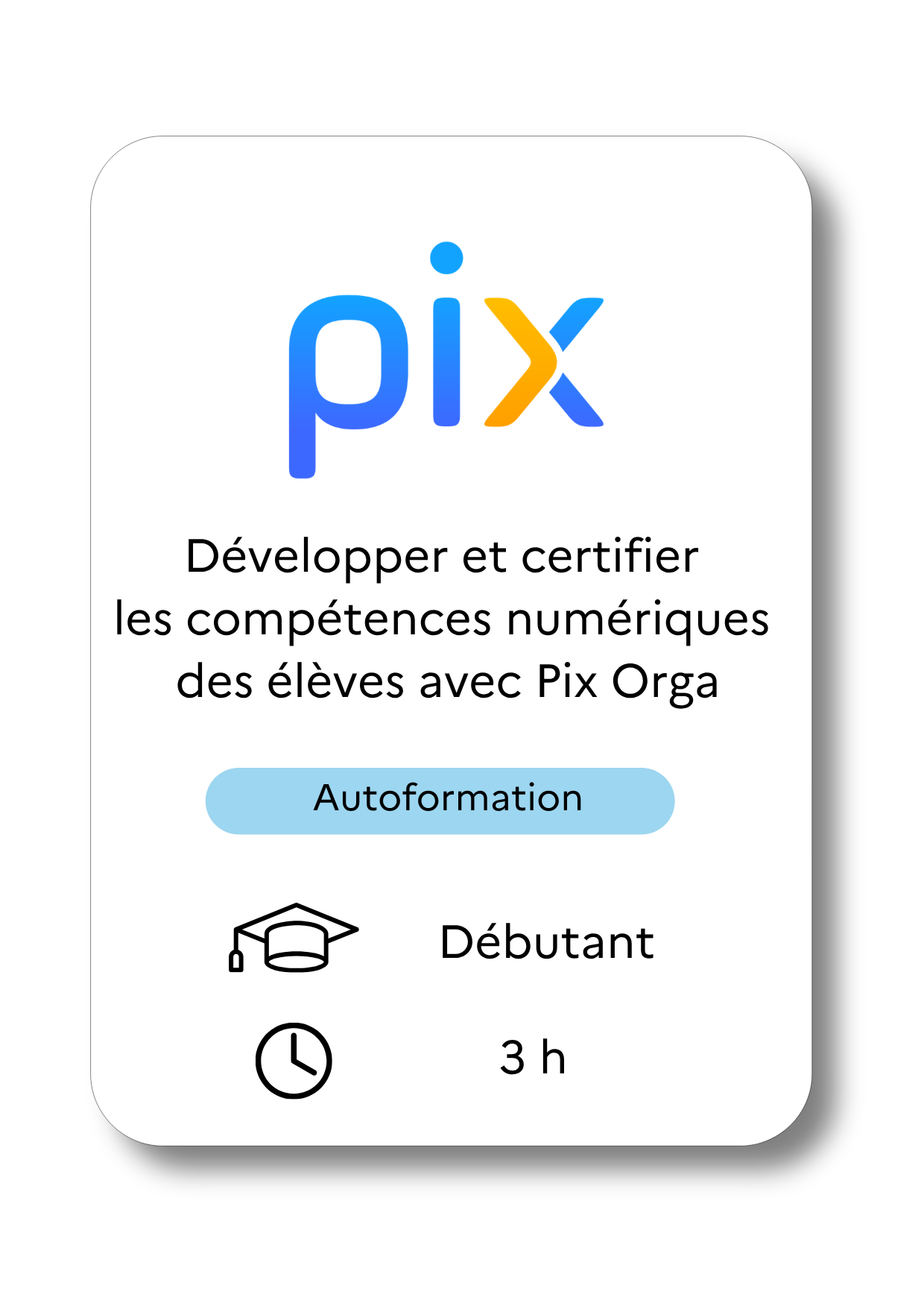 Développer et certifier les compétences des élèves avec PIX Orga, autoformation, niveau débutant, durée 3h