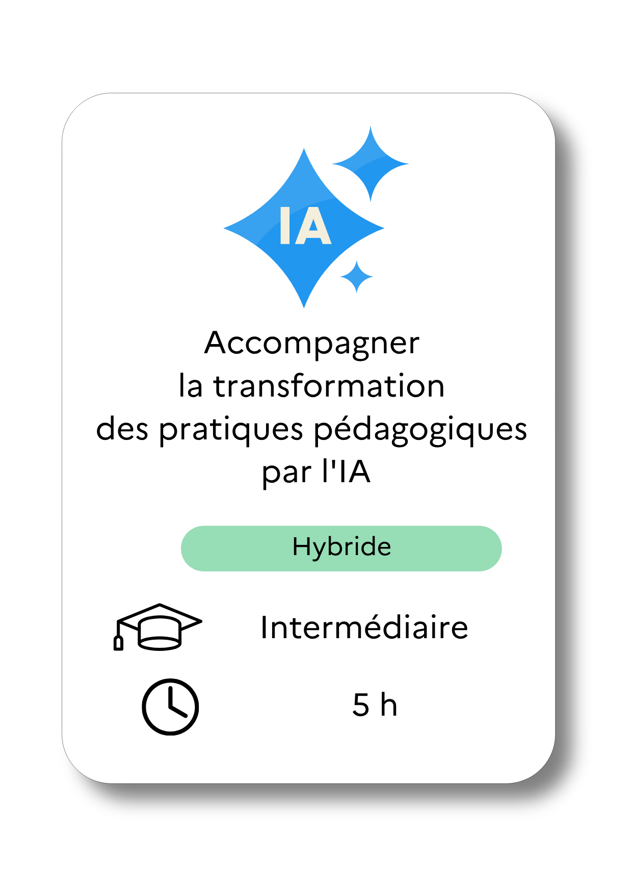  Accompagner la transformation des pratiques pédagogiques par l'IA, formation hybride, niveau intermédiaire, durée 5h.
