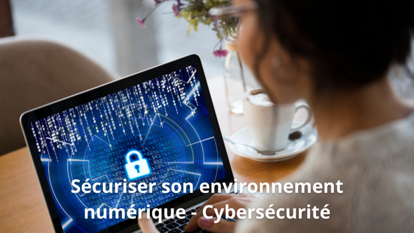 Sécuriser son environnement numérique - Cybersécurité